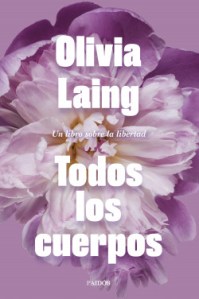 Olivia Laing libro todos los cuerpos