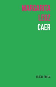 Portada del libro "Caer" de Margarita Leoz. Foto: Siltolá Poesía
